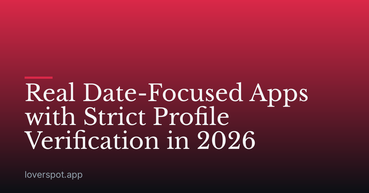 Real Date-Focused Apps with Strict Profile Verification in 2026