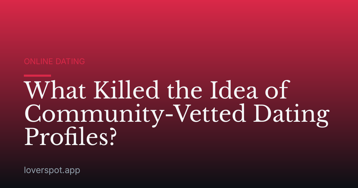 What Killed the Idea of Community-Vetted Dating Profiles?