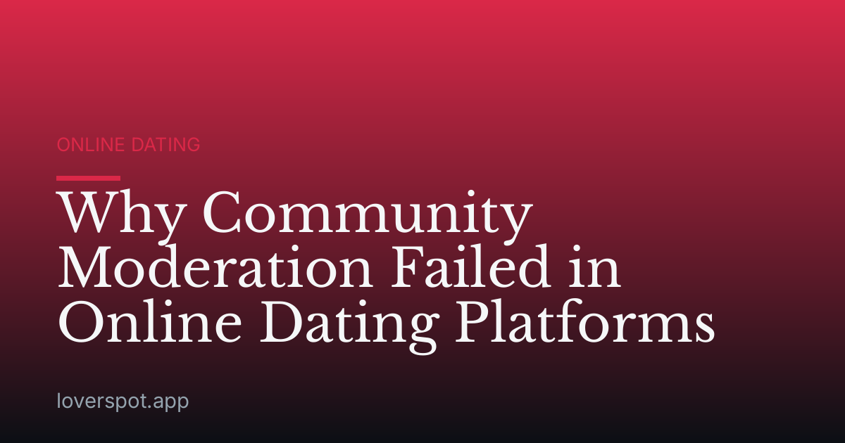 Why Community Moderation Failed in Online Dating Platforms