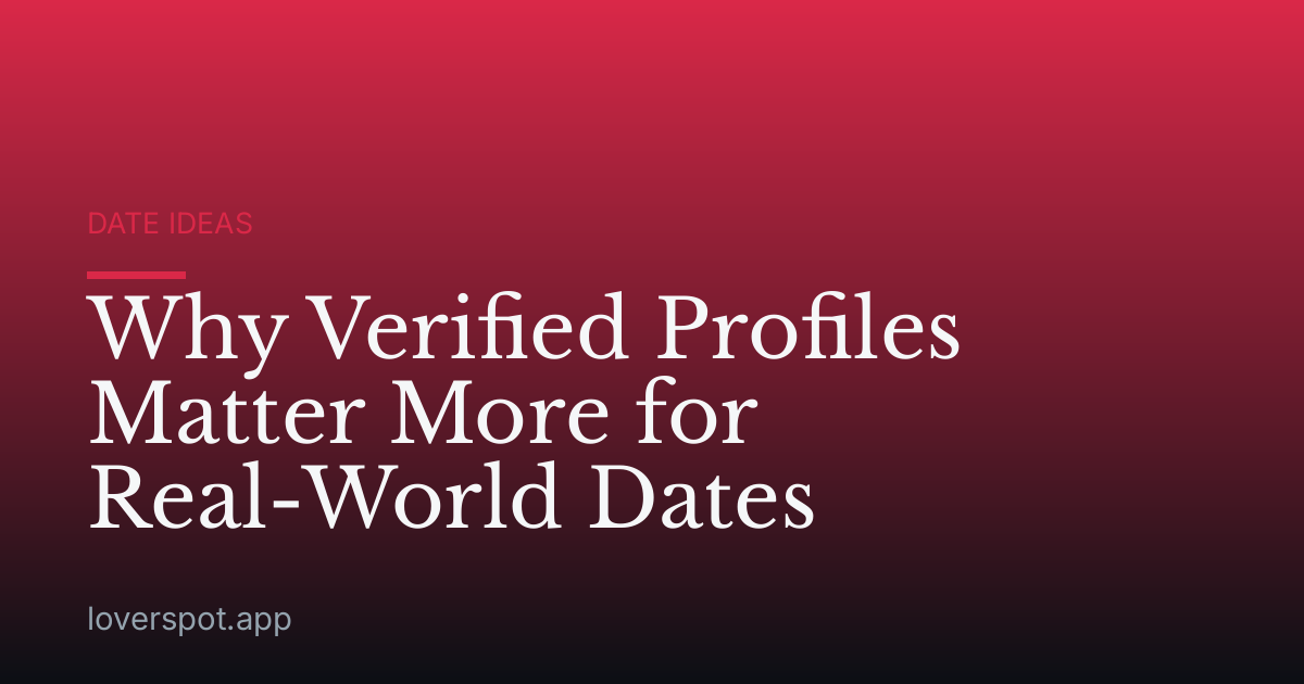 Why Verified Profiles Matter More for Real-World Dates
