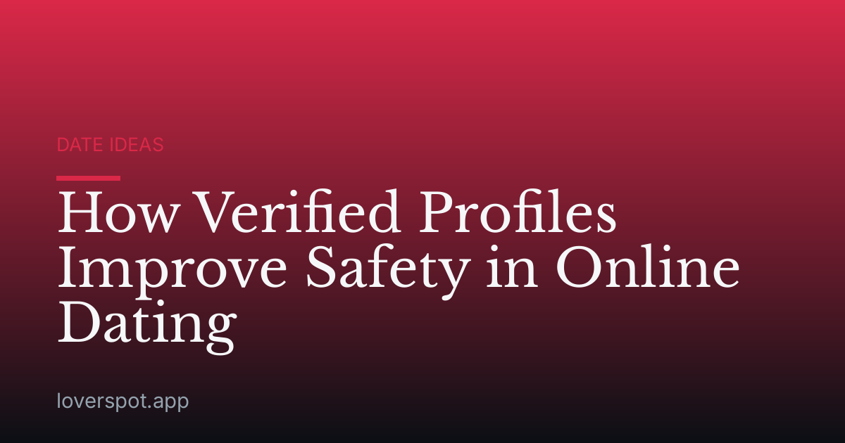 How Verified Profiles Improve Safety in Online Dating