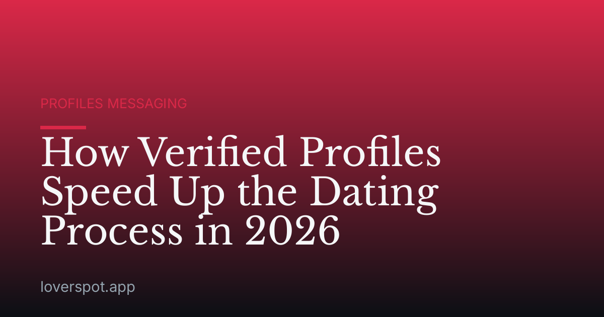 How Verified Profiles Speed Up the Dating Process in 2026