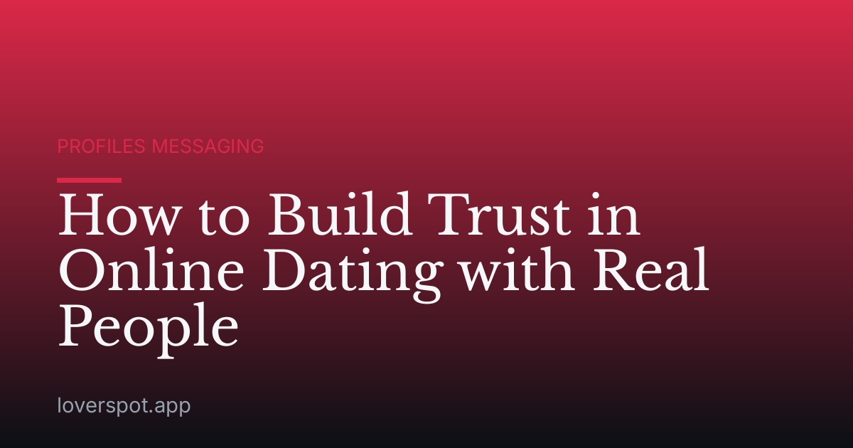 How to Build Trust in Online Dating with Real People