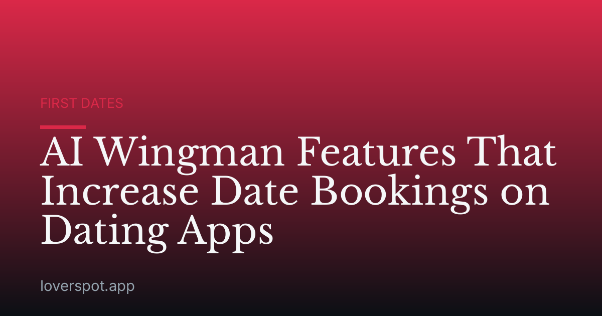 AI Wingman Features That Increase Date Bookings on Dating Apps