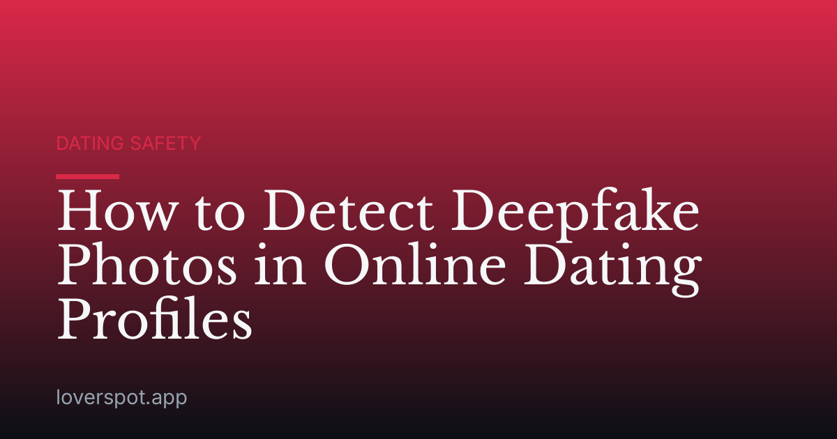 How to Detect Deepfake Photos in Online Dating Profiles