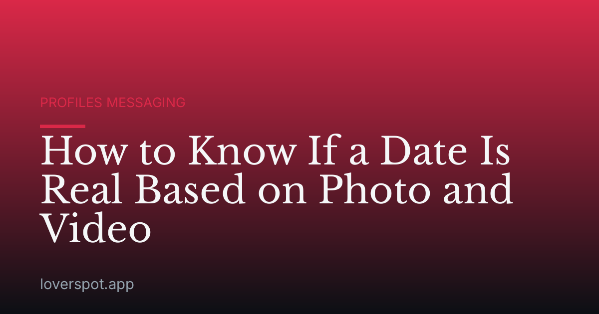 How to Know If a Date Is Real Based on Photo and Video