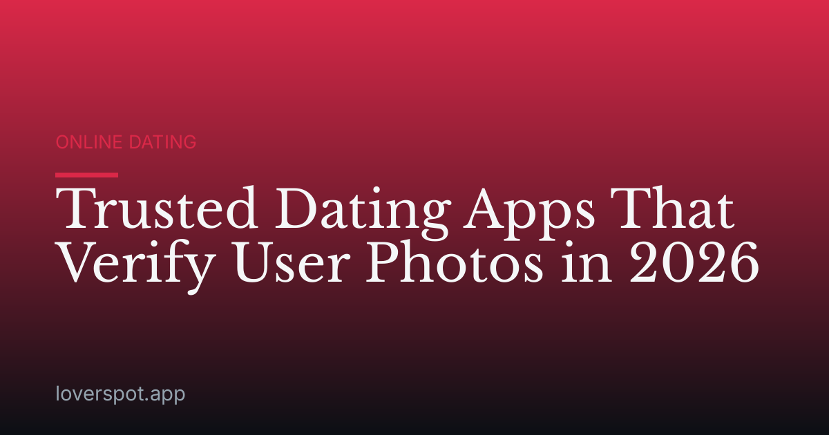 Trusted Dating Apps That Verify User Photos in 2026