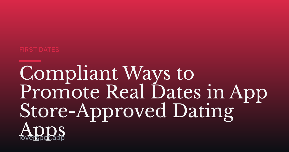 Compliant Ways to Promote Real Dates in App Store-Approved Dating Apps