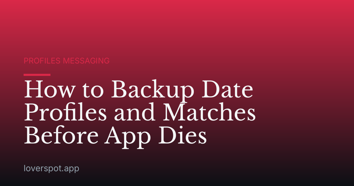 How to Backup Date Profiles and Matches Before App Dies