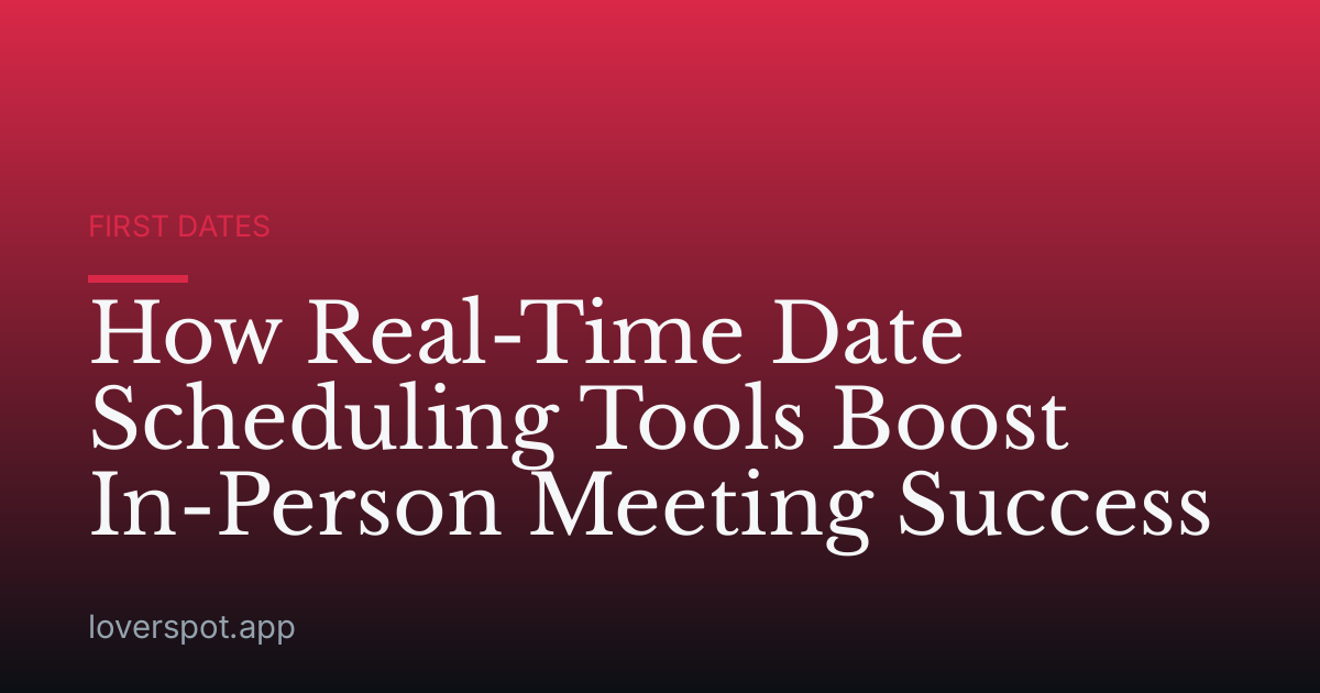 How Real-Time Date Scheduling Tools Boost In-Person Meeting Success