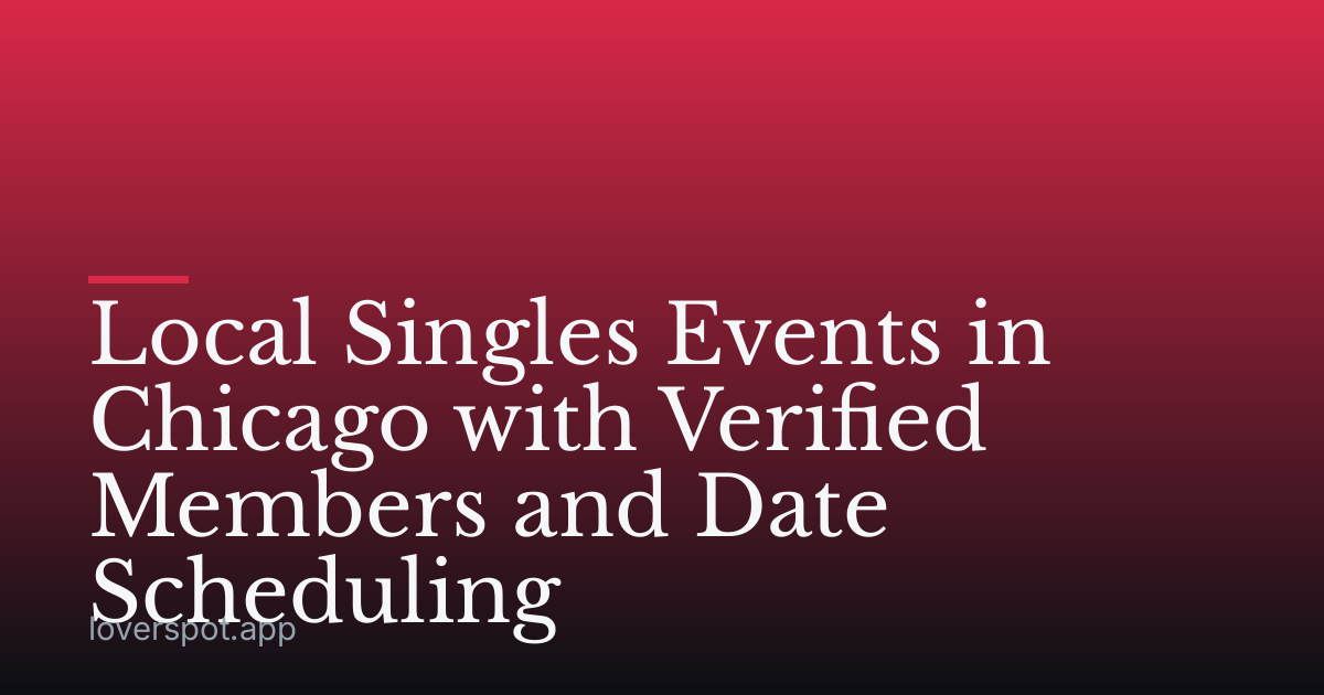Local Singles Events in Chicago with Verified Members and Date Scheduling