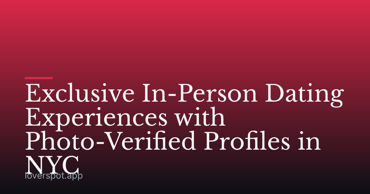 Exclusive In-Person Dating Experiences with Photo-Verified Profiles in NYC