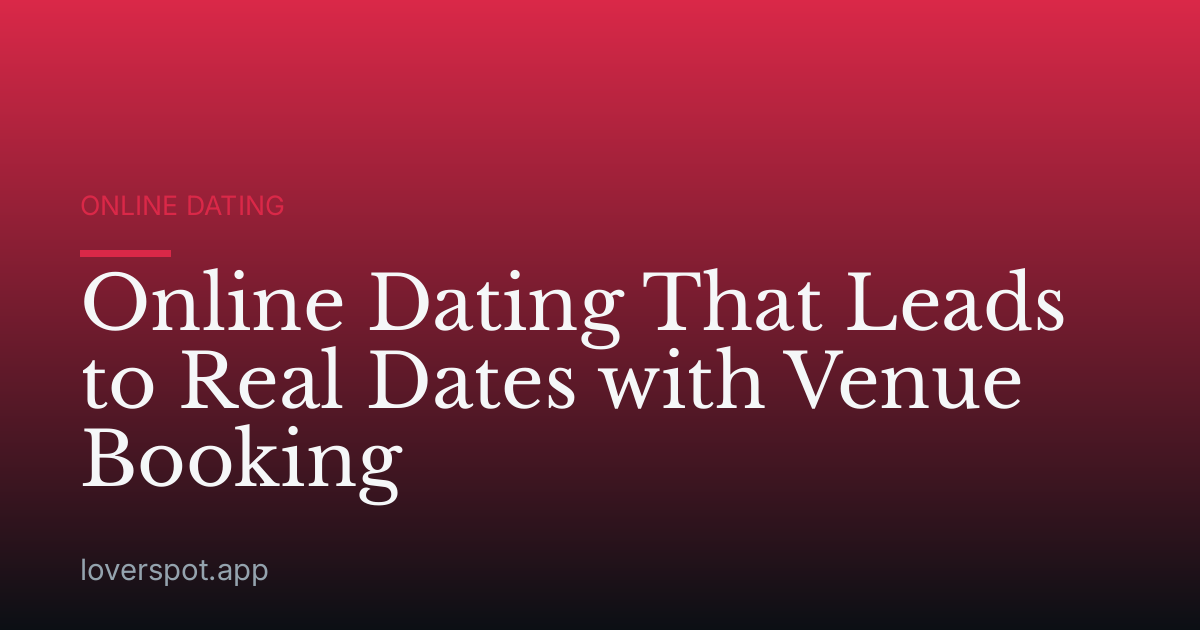 Online Dating That Leads to Real Dates with Venue Booking
