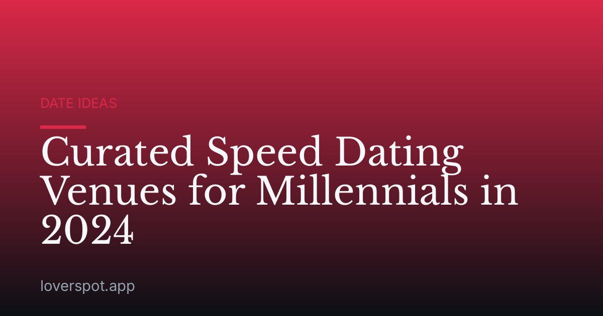 Curated Speed Dating Venues for Millennials in 2024