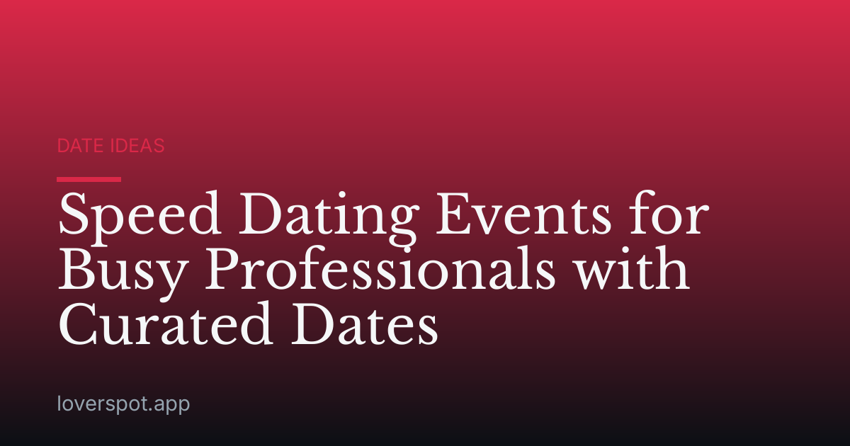Speed Dating Events for Busy Professionals with Curated Dates