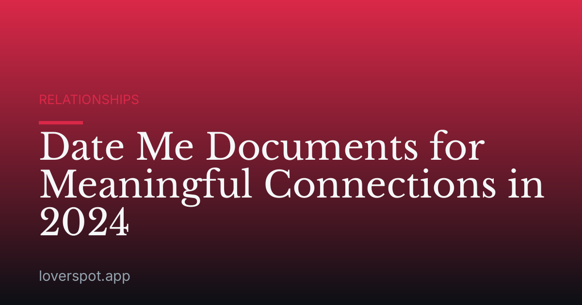 Date Me Documents for Meaningful Connections in 2024