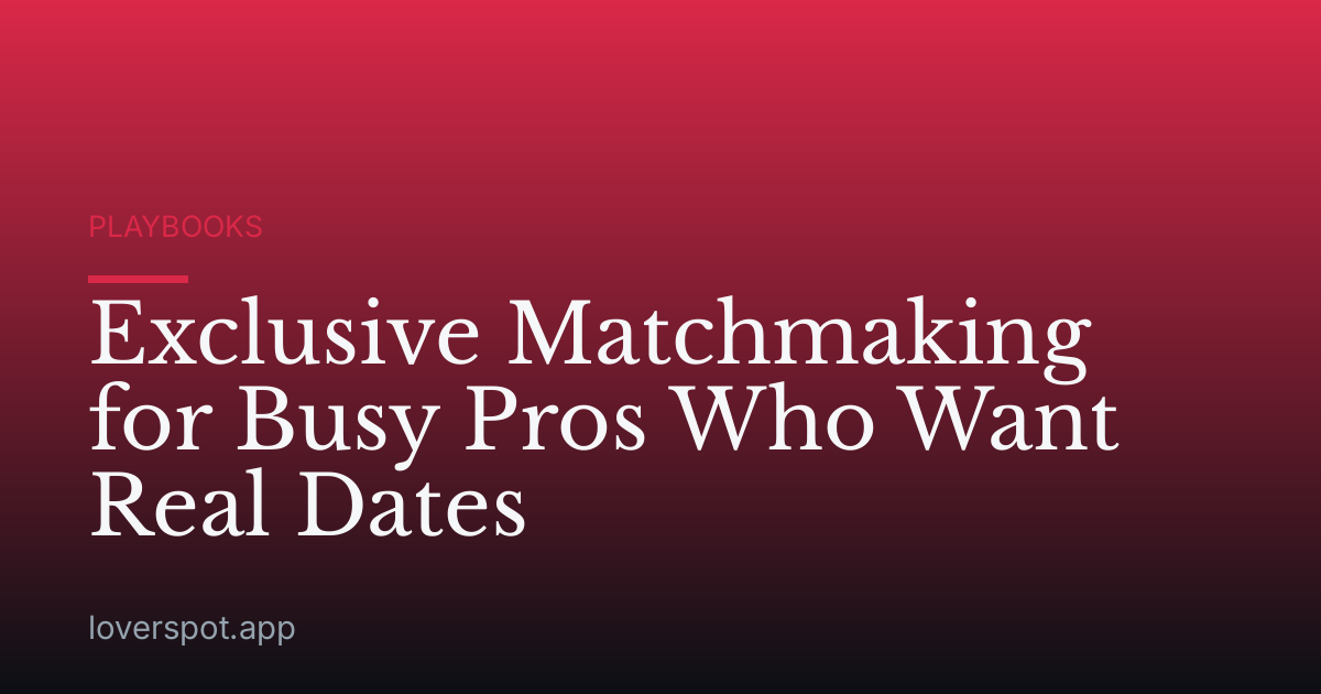 Exclusive Matchmaking for Busy Pros Who Want Real Dates