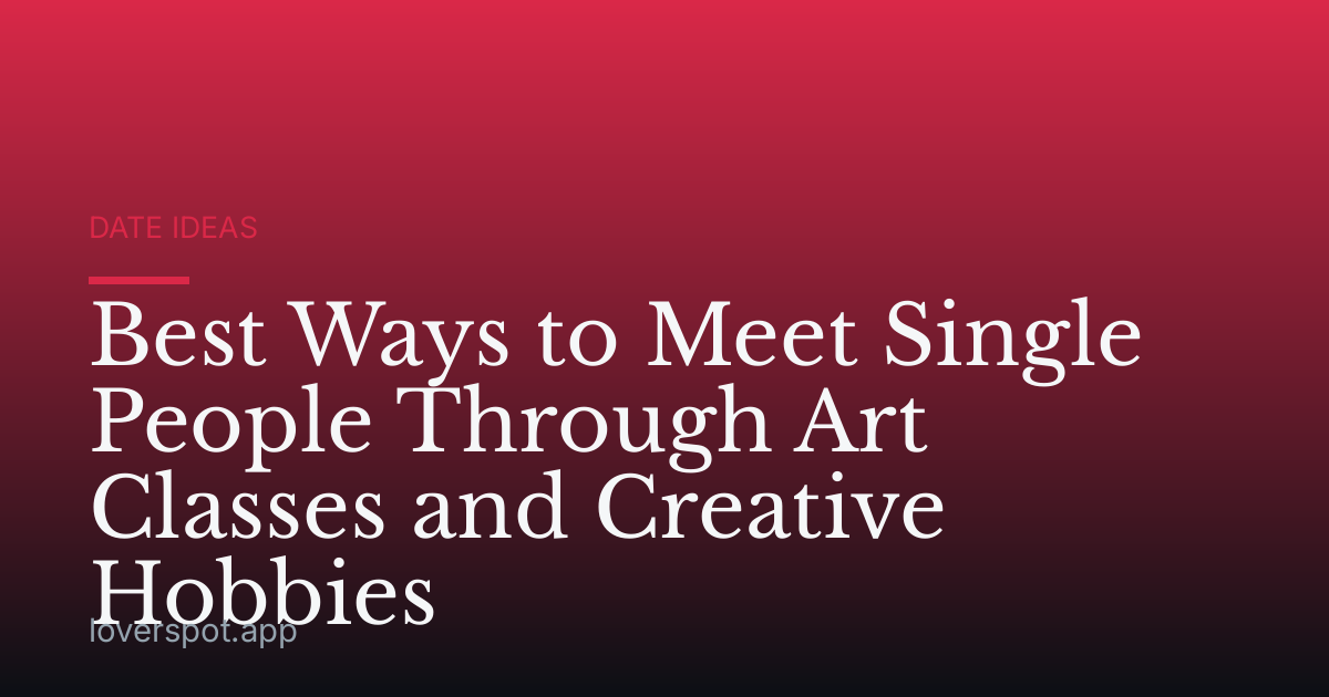 Best Ways to Meet Single People Through Art Classes and Creative Hobbies