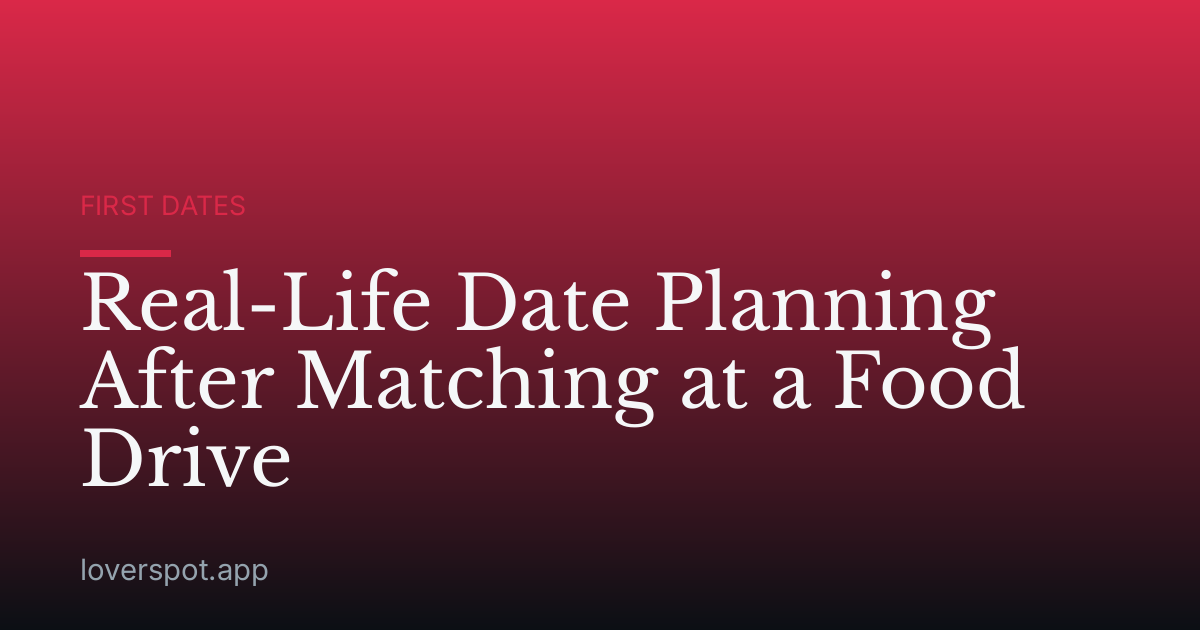 Real-Life Date Planning After Matching at a Food Drive