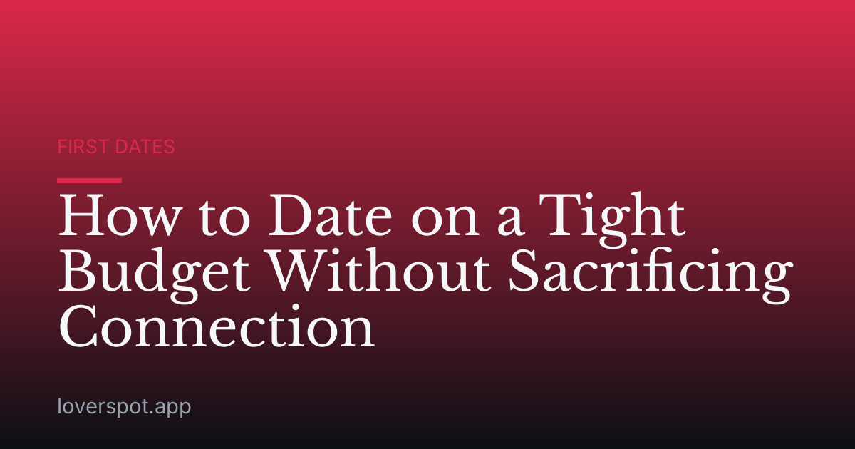 How to Date on a Tight Budget Without Sacrificing Connection