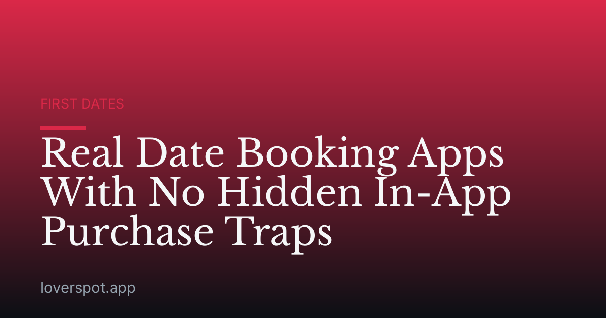 Real Date Booking Apps With No Hidden In-App Purchase Traps