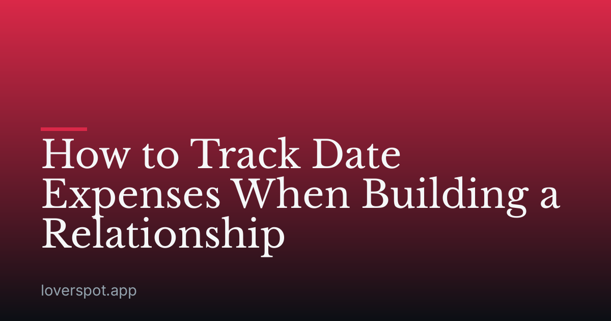 How to Track Date Expenses When Building a Relationship
