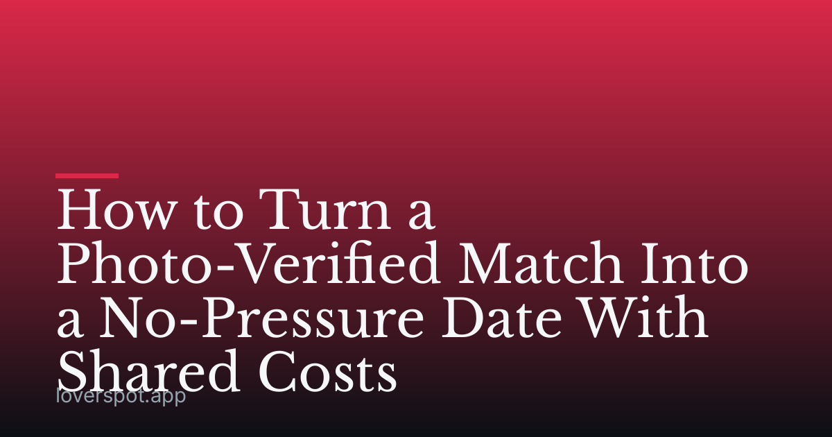 How to Turn a Photo-Verified Match Into a No-Pressure Date With Shared Costs