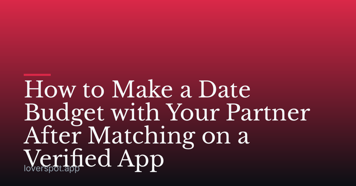 How to Make a Date Budget with Your Partner After Matching on a Verified App