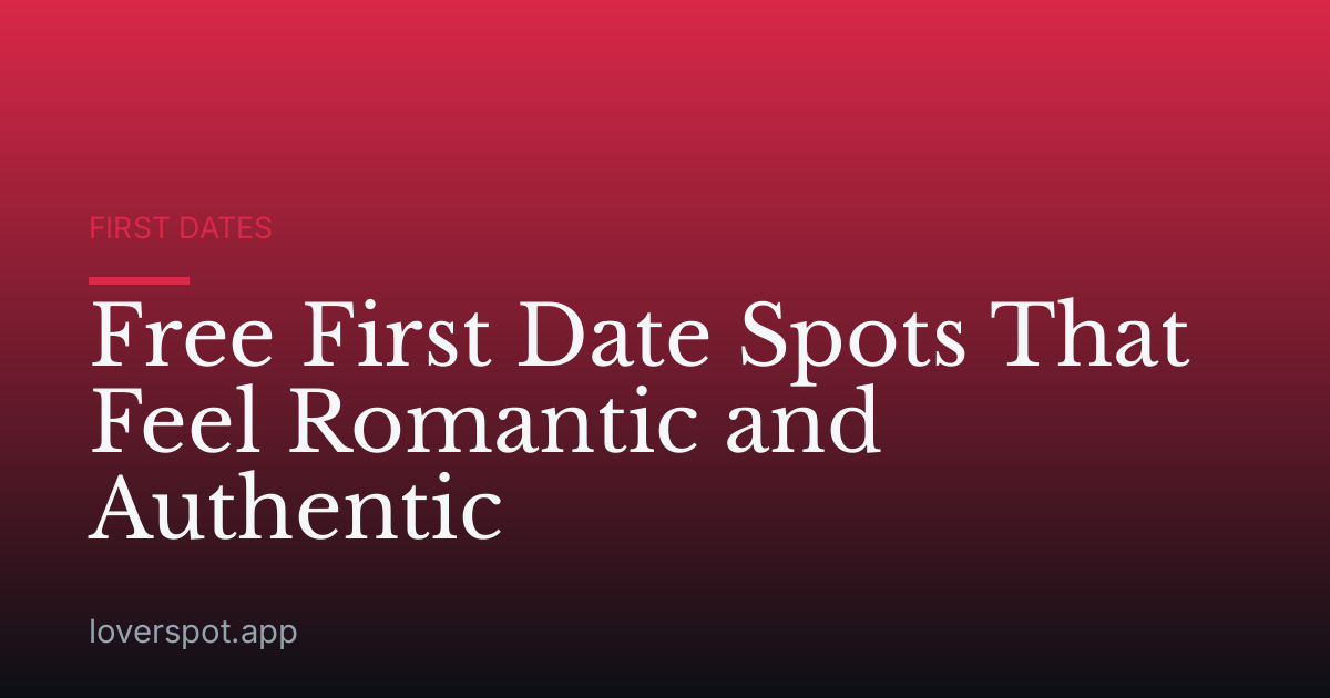 Free First Date Spots That Feel Romantic and Authentic