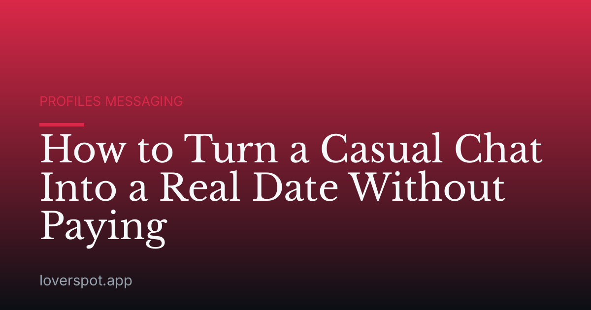 How to Turn a Casual Chat Into a Real Date Without Paying