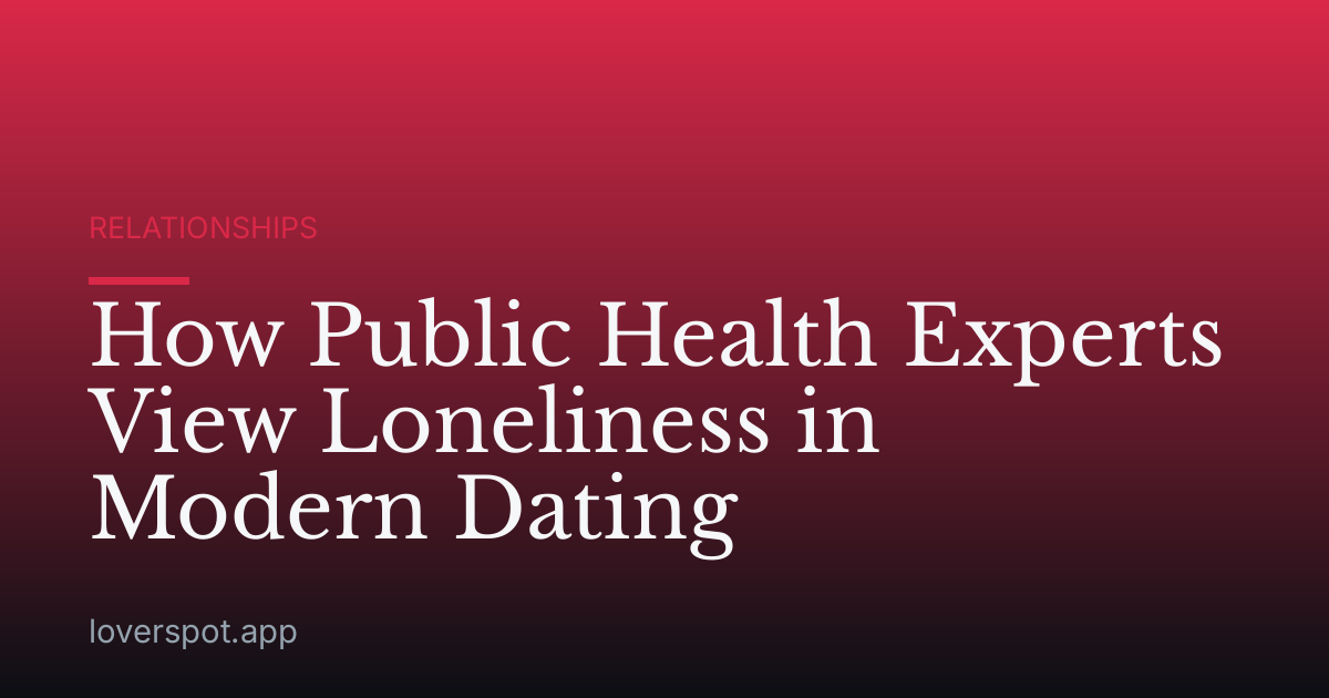 How Public Health Experts View Loneliness in Modern Dating