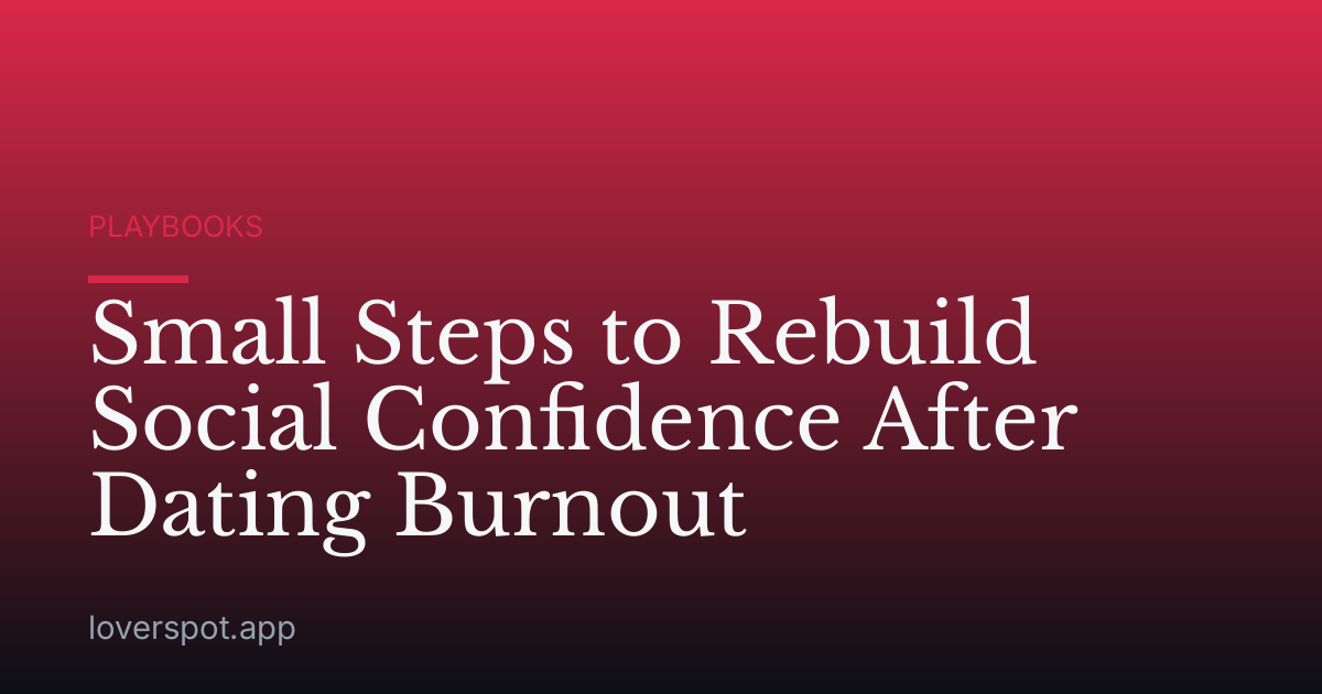 Small Steps to Rebuild Social Confidence After Dating Burnout