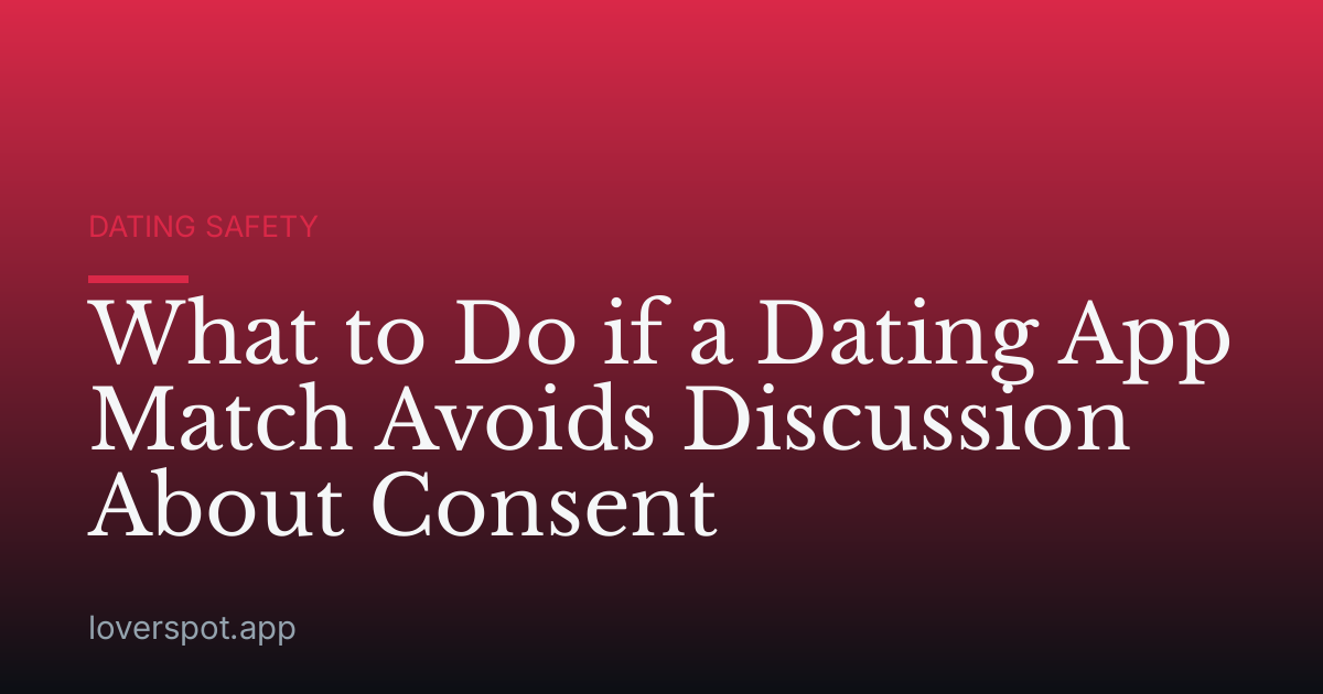 What to Do if a Dating App Match Avoids Discussion About Consent