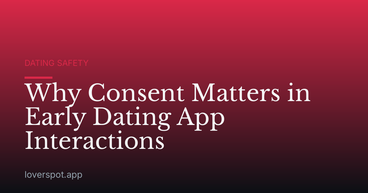 Why Consent Matters in Early Dating App Interactions