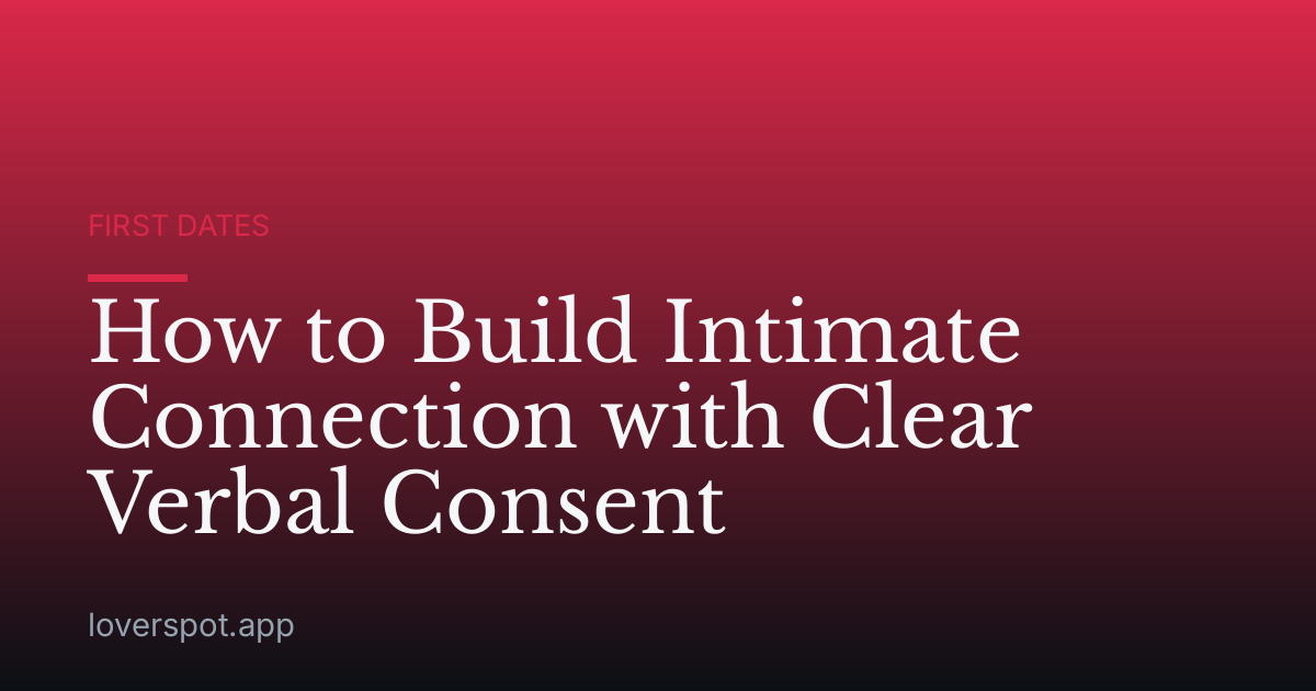 How to Build Intimate Connection with Clear Verbal Consent