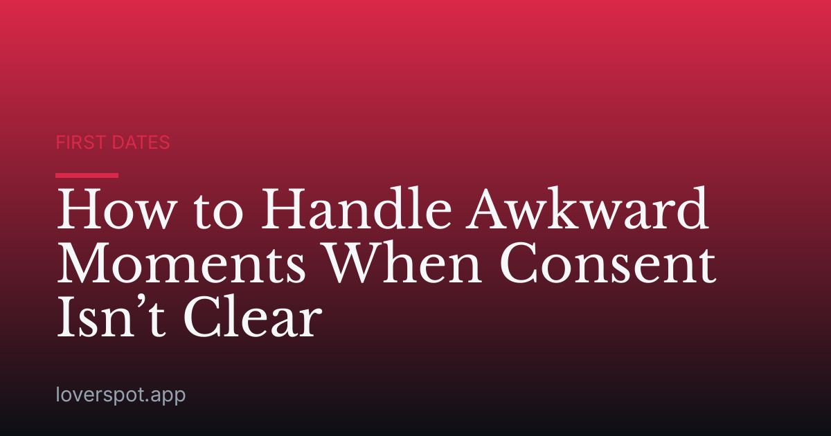 How to Handle Awkward Moments When Consent Isn’t Clear