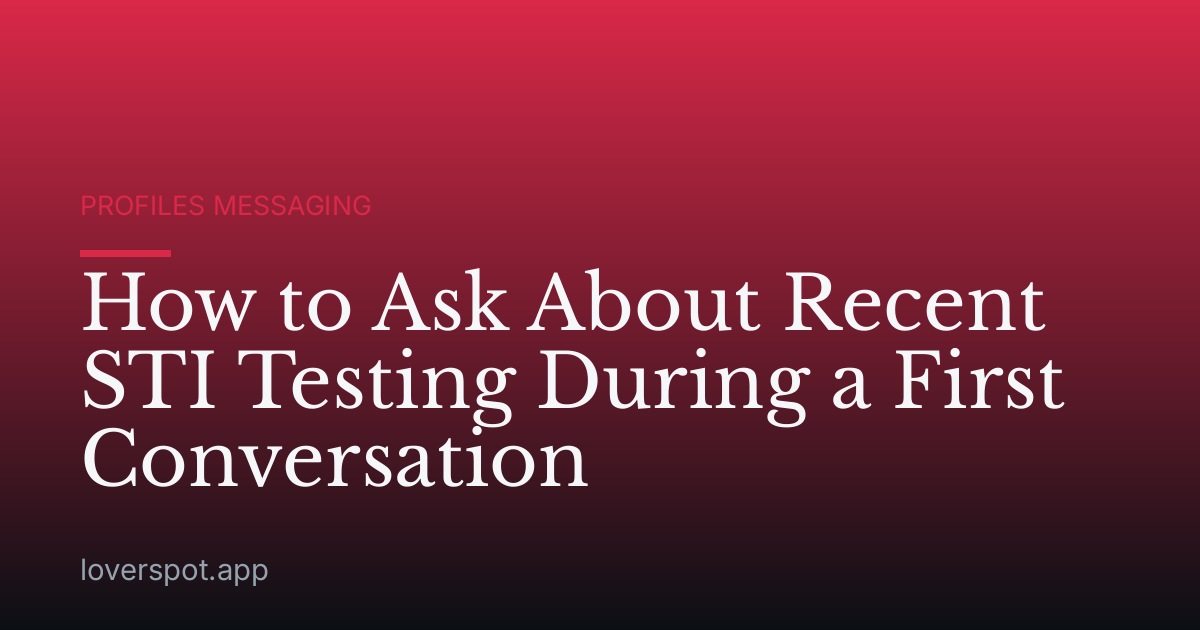 How to Ask About Recent STI Testing During a First Conversation