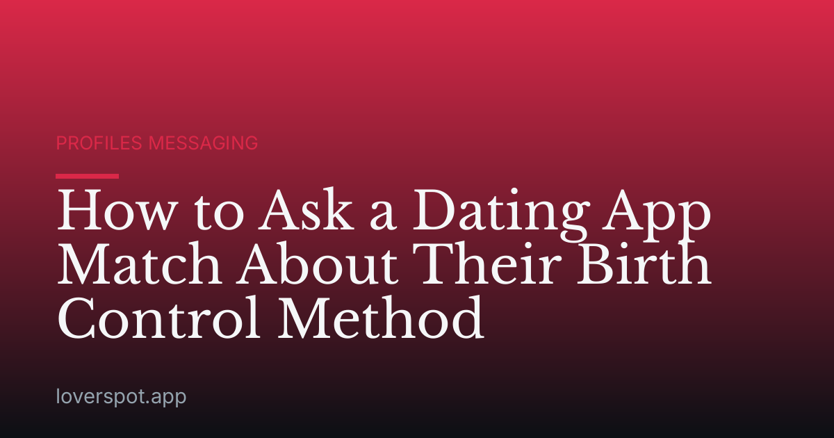 How to Ask a Dating App Match About Their Birth Control Method