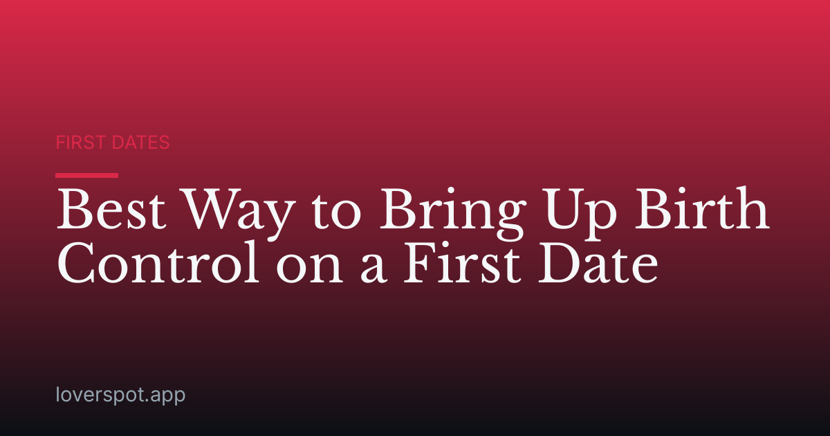 Best Way to Bring Up Birth Control on a First Date