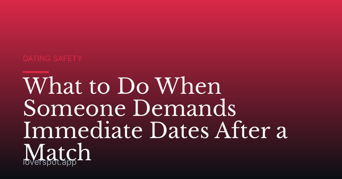 What to Do When Someone Demands Immediate Dates After a Match