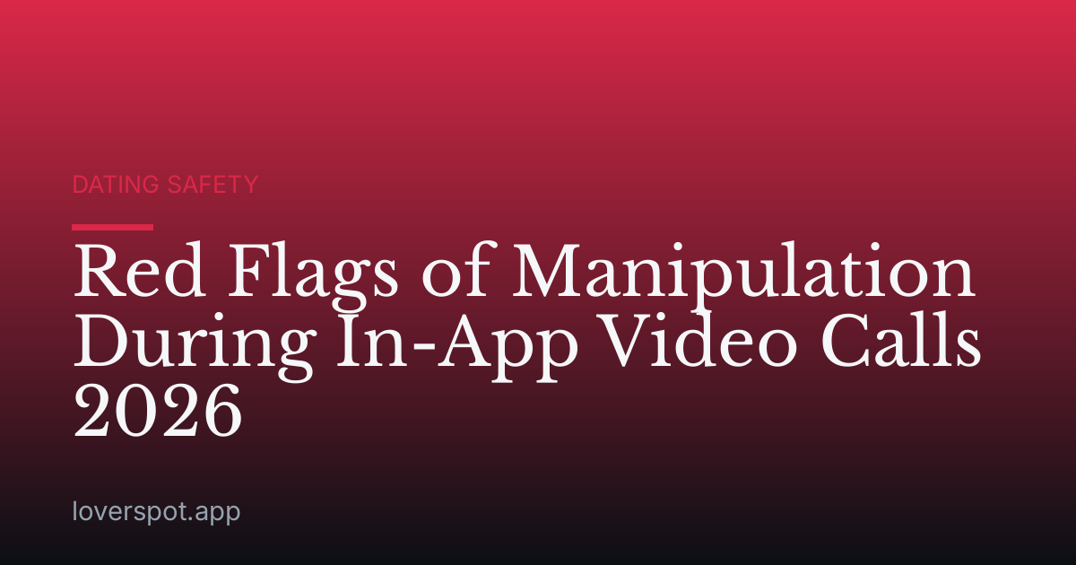 Red Flags of Manipulation During In-App Video Calls 2026