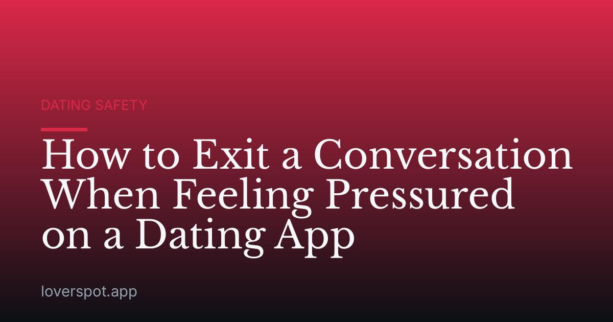 How to Exit a Conversation When Feeling Pressured on a Dating App