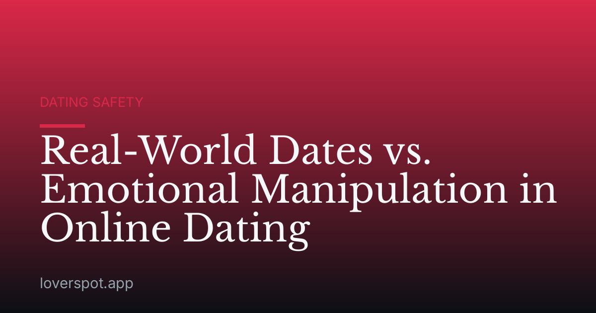 Real-World Dates vs. Emotional Manipulation in Online Dating