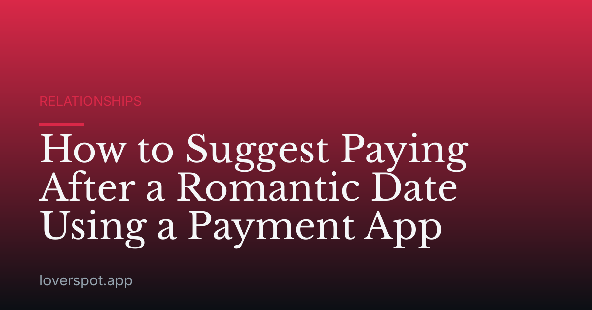 How to Suggest Paying After a Romantic Date Using a Payment App
