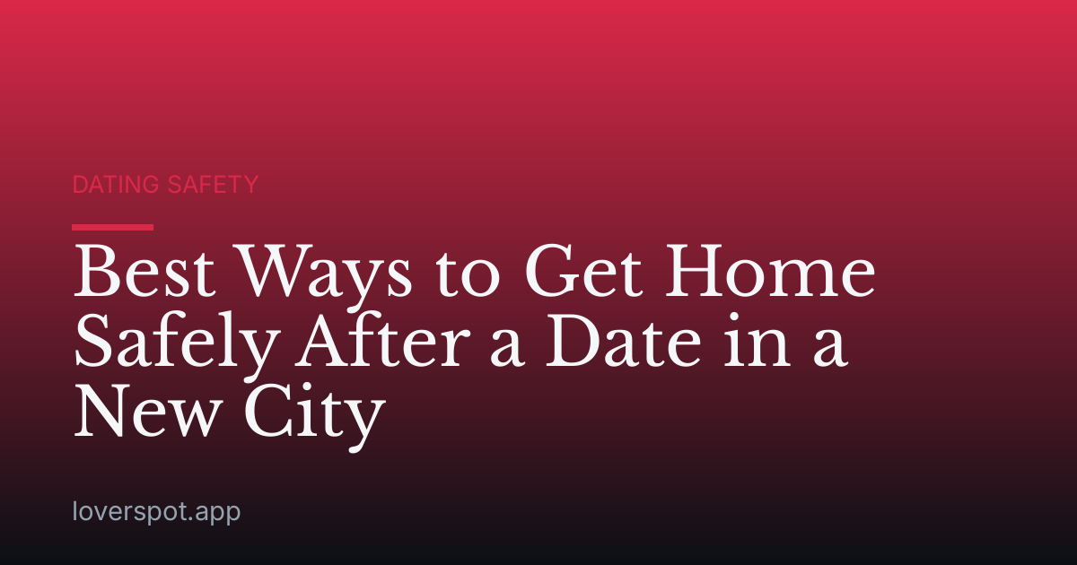 Best Ways to Get Home Safely After a Date in a New City