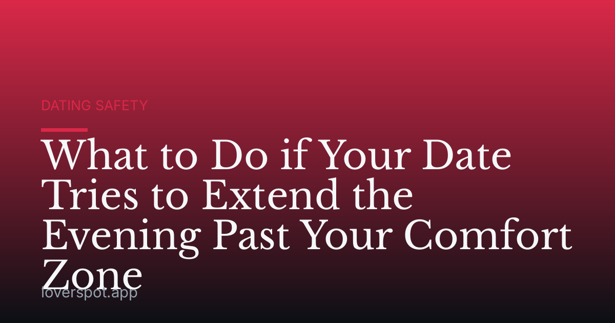 What to Do if Your Date Tries to Extend the Evening Past Your Comfort Zone