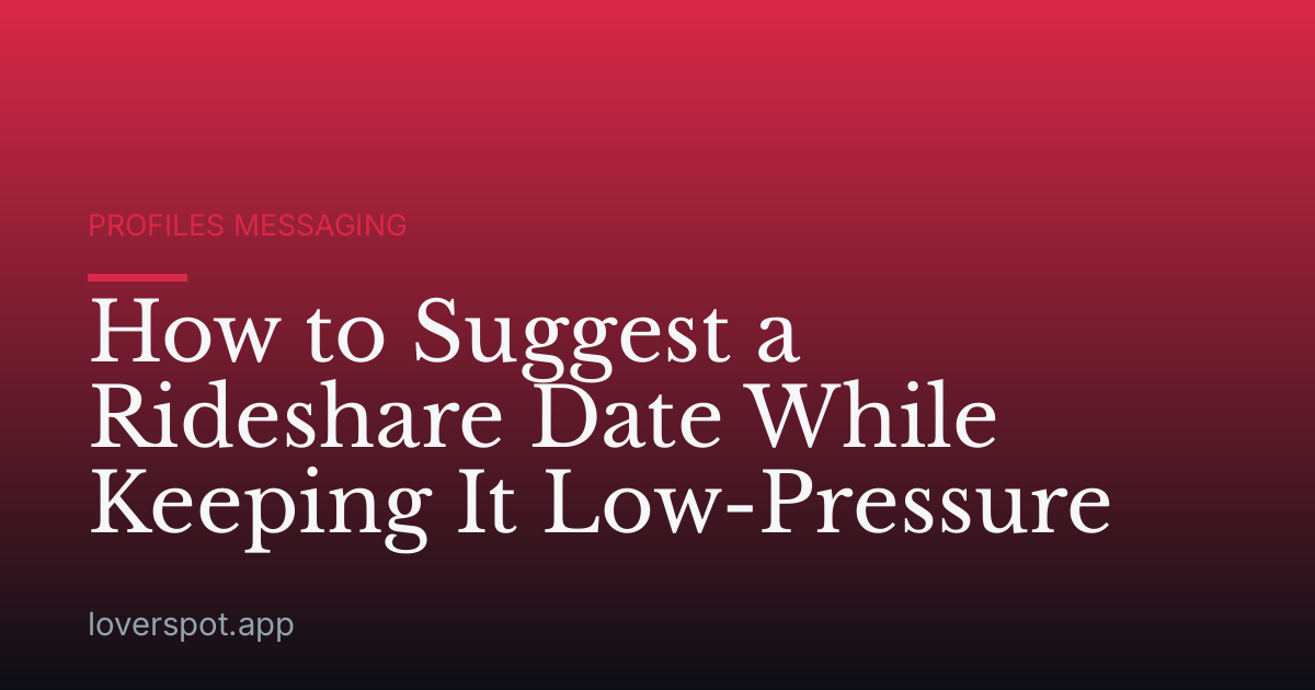 How to Suggest a Rideshare Date While Keeping It Low-Pressure