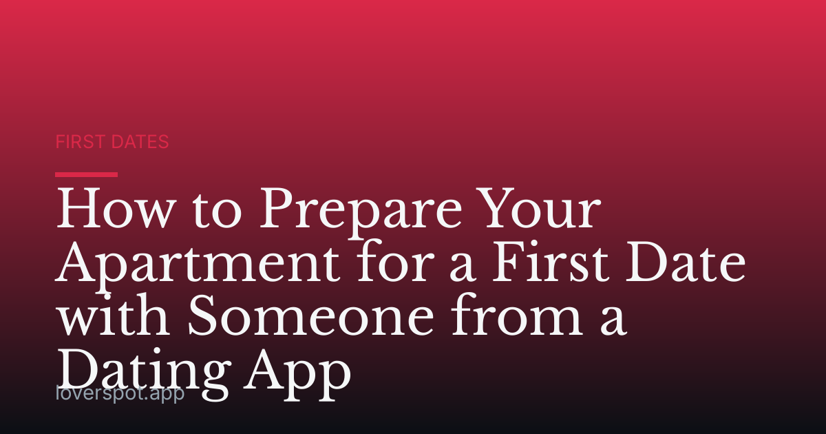 How to Prepare Your Apartment for a First Date with Someone from a Dating App
