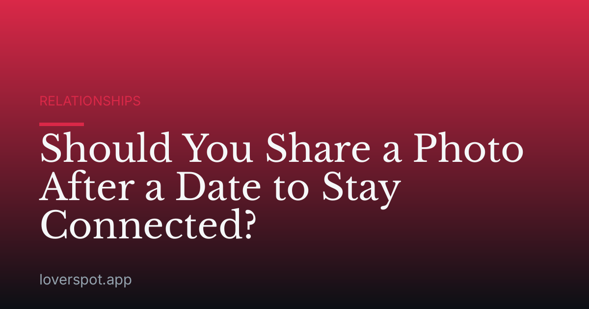 Should You Share a Photo After a Date to Stay Connected?