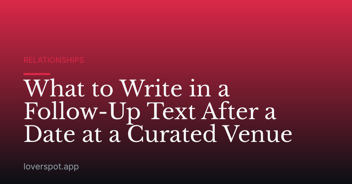 What to Write in a Follow-Up Text After a Date at a Curated Venue